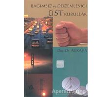 Bağımsız ve Düzenleyici Üst Kurullar - Ali Kaya - Eğitim Yayınevi - Ders Kitapları