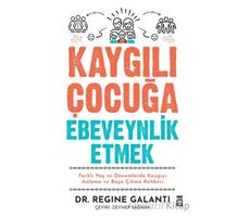 Kaygılı Çocuğa Ebeveynlik Etmek - Regine Galanti - Timaş Yayınları