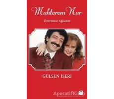 Muhterem Nur: Ömrümce Ağladım - Gülşen İşeri - Doğan Kitap