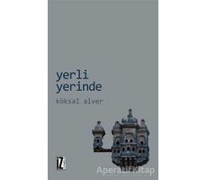 Yerli Yerinde - Köksal Alver - İz Yayıncılık