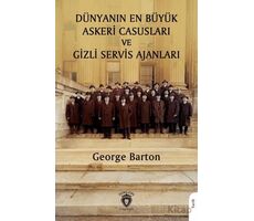 Dünyanın En Büyük Askeri Casusları ve Gizli Servis Ajanları - George Barton - Dorlion Yayınları