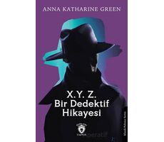 X. Y. Z. Bir Dedektif Hikayesi - Anna Katharine Green - Dorlion Yayınları