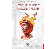 İmparator Neron ve Roma’nın Yakılışı - Alfred J. Church - Dorlion Yayınları