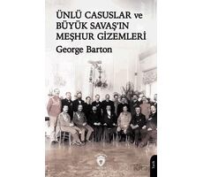 Ünlü Casuslar ve Büyük Savaş’ın Meşhur Gizemleri - George Barton - Dorlion Yayınları