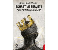 Şöhret ve Servete Adım Adım Nasıl Gidilir? - Orison Swett Marden - Dorlion Yayınları