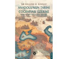 Anadolu’nun Tarihi Coğrafyası Üzerine - Sir William Mitchell Ramsay - Dorlion Yayınları