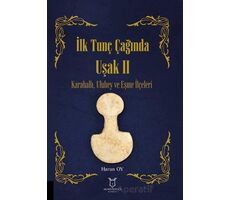 İlk Tunç Çağında Uşak II Karahallı, Ulubey ve Eşme İlçeleri - Harun Oy - Akademisyen Kitabevi