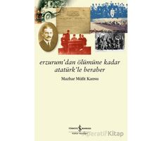 Erzurum’dan Ölümüne Kadar Atatürk’le Beraber - Mazhar Müfit Kansu - İş Bankası Kültür Yayınları