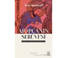 Arapçanın Serüveni - Tarihi, Lehçeleri, Dilbilim Geleneği - Kees Versteegh - Ketebe Yayınları