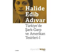 Türkiyede Şark-Garp ve Amerikan Tesirleri I - Halide Edib Adıvar - Can Yayınları