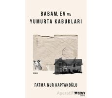 Babam, Ev ve Yumurta Kabukları - Fatma Nur Kaptanoğlu - Can Yayınları