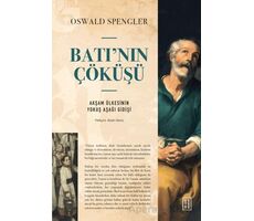 Batı’nın Çöküşü Akşam Ülkesinin Yokuş Aşağı Gidişi - Oswald Spengler - Ketebe Yayınları