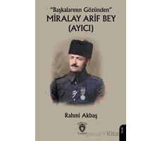 “Başkalarının Gözünden” Miralay Arif Bey (Ayıcı) - Rahmi Akbaş - Dorlion Yayınları