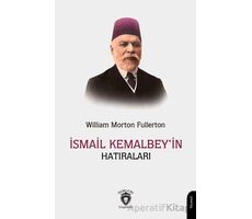 İsmail Kemal Bey’in Hatıraları - William Morton Fullerton - Dorlion Yayınları