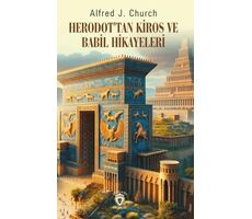 Herodot’tan Kiros ve Babil Hikayeleri - Alfred J. Church - Dorlion Yayınları