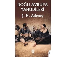 Doğu Avrupa Yahudileri - J. H. Adeney - Dorlion Yayınları