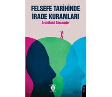 Felsefe Tarihinde İrade Kuramları - Archibald Alexander - Dorlion Yayınları