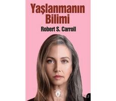 Yaşlanmanın Bilimi - Robert S. Carroll - Dorlion Yayınları