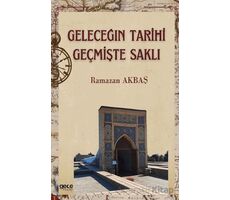 Geleceğin Tarihi Geçmişte Saklı - Ramazan Akbaş - Gece Kitaplığı