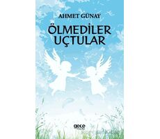 Ölmediler Uçtular - Ahmet Günay - Gece Kitaplığı