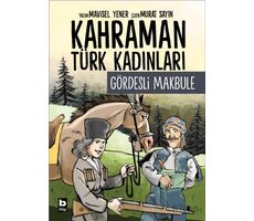 Kahraman Türk Kadınları Gördesli Makbule - Mavisel Yener - Bilgi Yayınevi