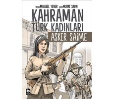 Kahraman Türk Kadınları Asker Saime - Mavisel Yener - Bilgi Yayınevi