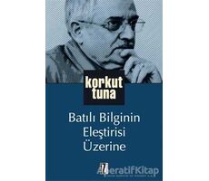 Batılı Bilginin Eleştirisi Üzerine - Korkut Tuna - İz Yayıncılık