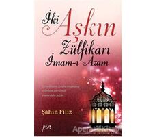 İki Aşkın Zülfikarı İmam-ı Azam - Şahin Filiz - Pia Yayınları