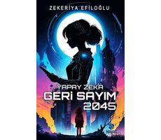 Yapay Zekâ Geri Sayım 2045 - Zekeriya Efiloğlu - Hayat Yayınları