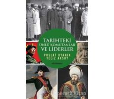 Tarihteki Ünlü Komutanlar ve Liderler - Vuslat Uyanık - Kültürperest Yayınevi