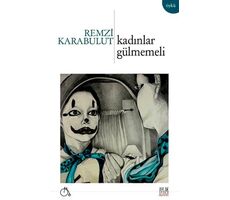 Kadınlar Gülmemeli - Remzi Karabulut - Aylak Adam Kültür Sanat Yayıncılık