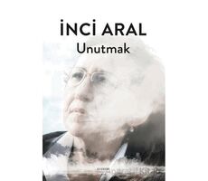 Unutmak - İnci Aral - Everest Yayınları