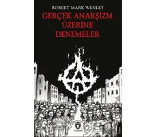 Gerçek Anarşizm Üzerine Denemeler - Robert Mark Wenley - Dorlion Yayınları