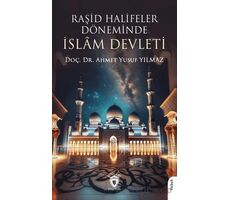 Raşid Halifeler Döneminde İslam Devleti - Ahmet Yusuf Yılmaz - Dorlion Yayınları