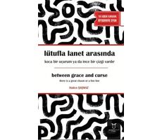 Lütufla lanet arasında koca bir uçurum ya da ince bir çizgi vardır