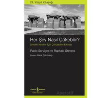 Her şey Nasıl Çökebilir? - Pablo Servigne - İş Bankası Kültür Yayınları