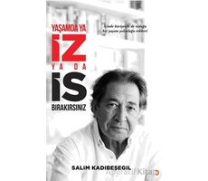 Yaşamda ya İZ ya da İS Bırakırsınız - Salim Kadıbeşegil - Cinius Yayınları