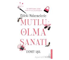 Eldeki Malzemelerle Mutlu Olma Sanatı - Demet Işıl - Destek Yayınları