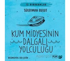 Kum Midyesinin Dalgalı Yolculuğu - Süleyman Bulut - FOM Kitap