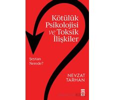 Kötülük Psikolojisi ve Toksik İlişkiler - Nevzat Tarhan - Timaş Yayınları