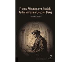 Fransız Rönesansı ve Anadolu Aydınlanmasına Eleştirel Bakış - Adem Asalıoğlu - Akademisyen Kitabevi