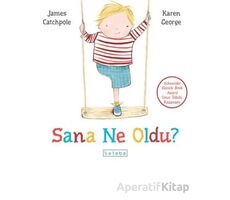 Sana Ne Oldu? - James Catchpole - Ketebe Çocuk