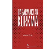 Başarmaktan Korkma - Cansel Oruç - A7 Kitap