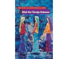 Allah Her Yüreğe Dokunur - Selvigül Kandoğmuş Şahin - Okur Kitaplığı