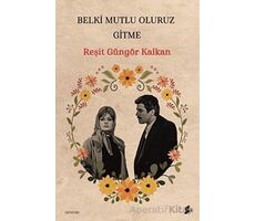 Belki Mutlu Oluruz Gitme - Reşit Güngör Kalkan - Okur Kitaplığı