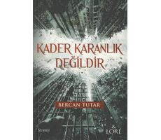 Kader Karanlık Değildir - Bercan Tutar - Lore Kitap