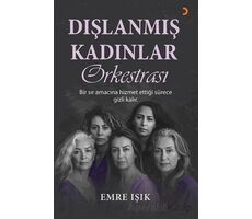 Dışlanmış Kadınlar Orkestrası - Emre Işık - Cinius Yayınları