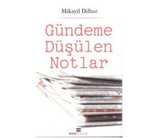 Gündeme Düşülen Notlar - Mikayil Dilbaz -Bizim Kitaplar Yayınevi