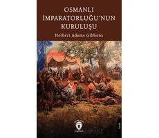 Osmanlı İmparatorluğu’nun Kuruluşu - Herbert Adams Gibbons - Dorlion Yayınları