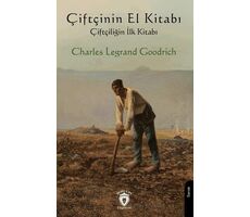 Çiftçinin El Kitabı - Çiftçiliğin İlk Kitabı - Charles Legrand Goodrich - Dorlion Yayınları